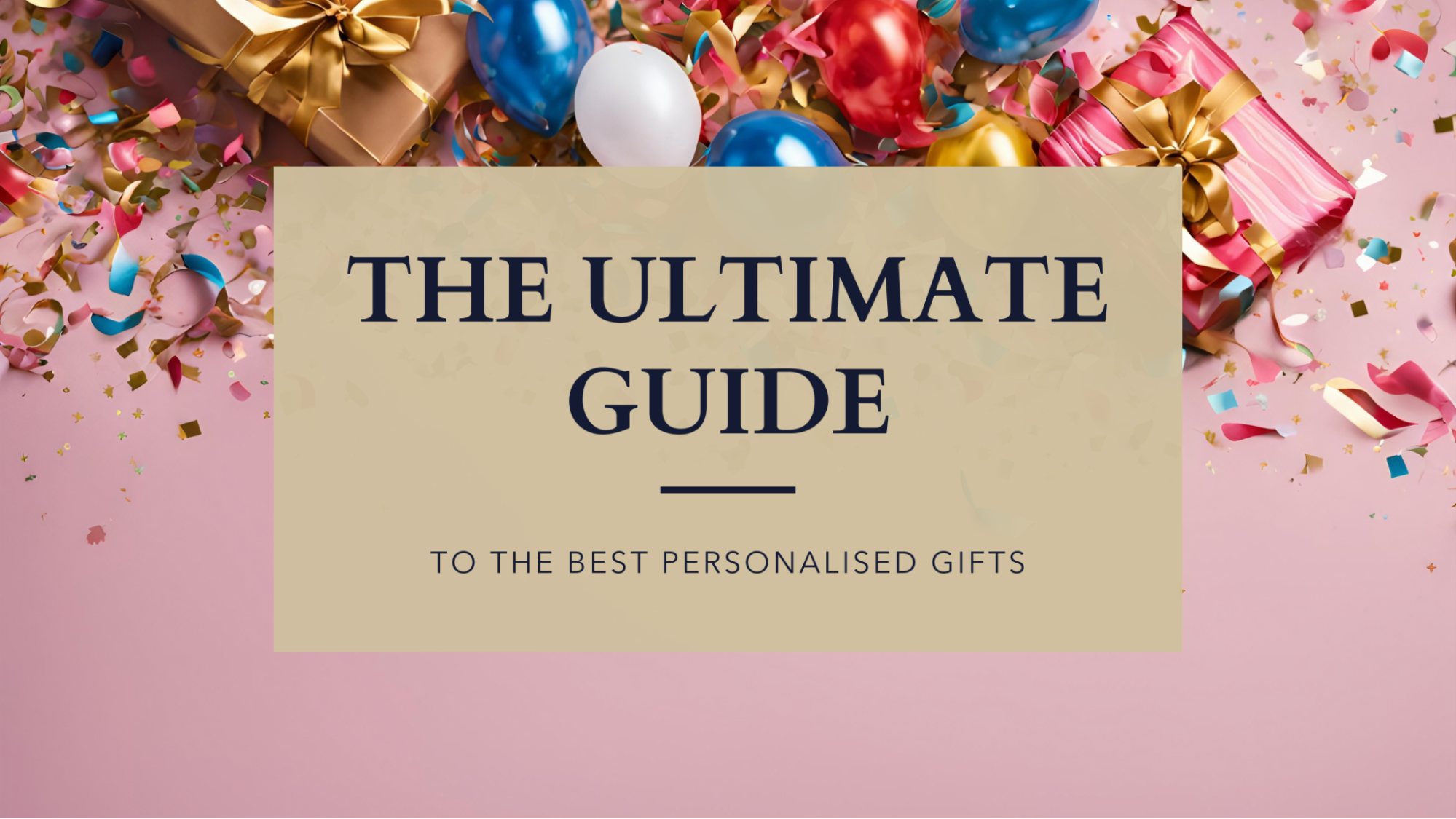 The Ultimate Guide to the Best Personalised Gifts