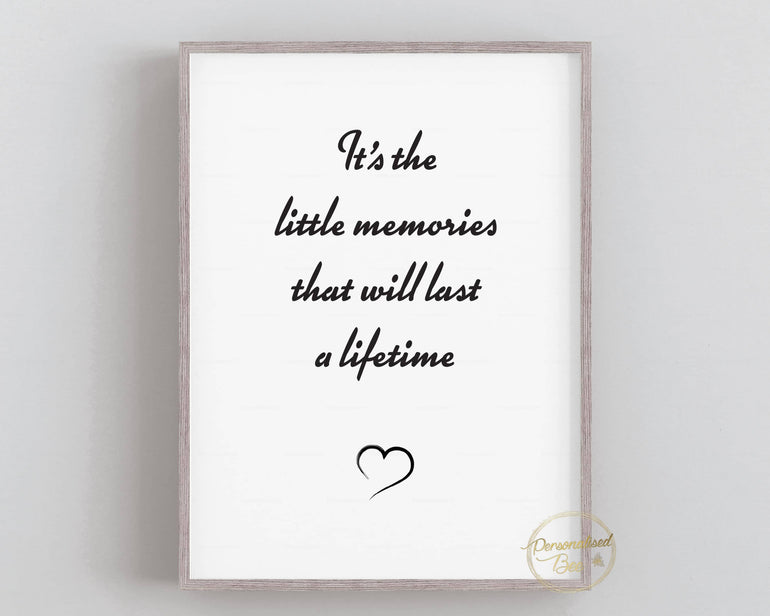 It's The Little Memories That Will Last A Lifetime Print - Print.