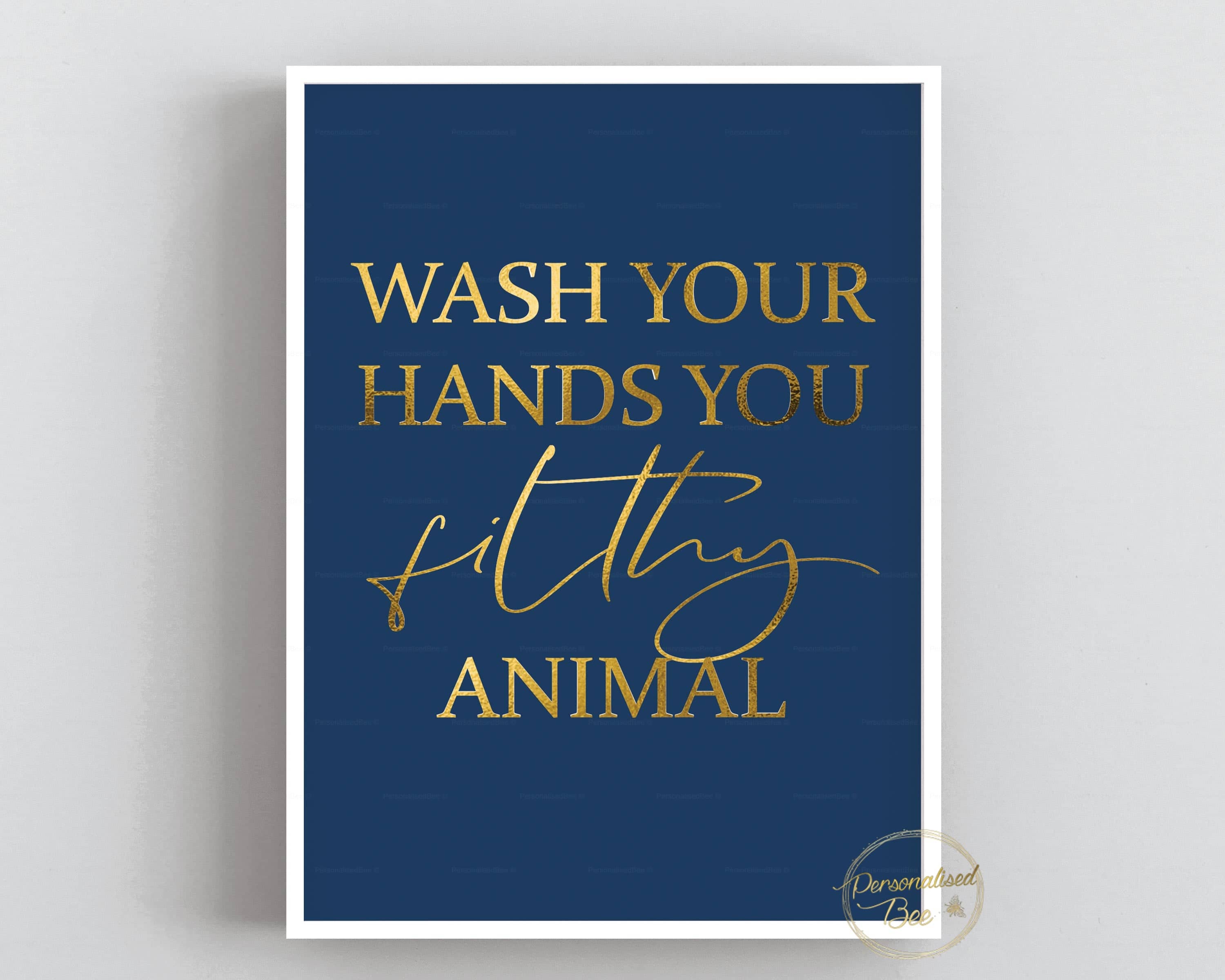 Wash Your Hands You Filthy Animal Quote Print -  Navy Blue & Gold.