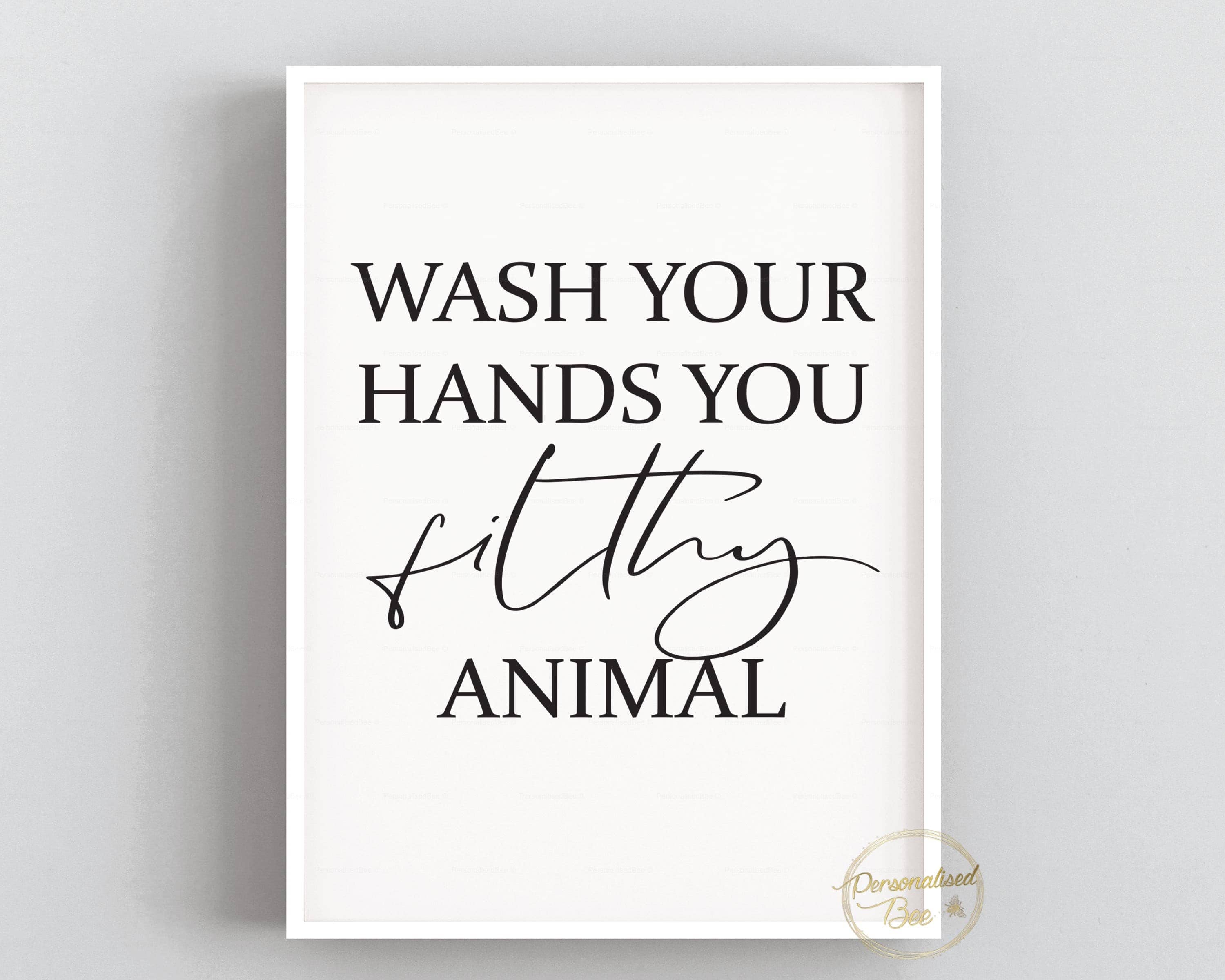 Wash Your Hands You Filthy Animal Quote Print.