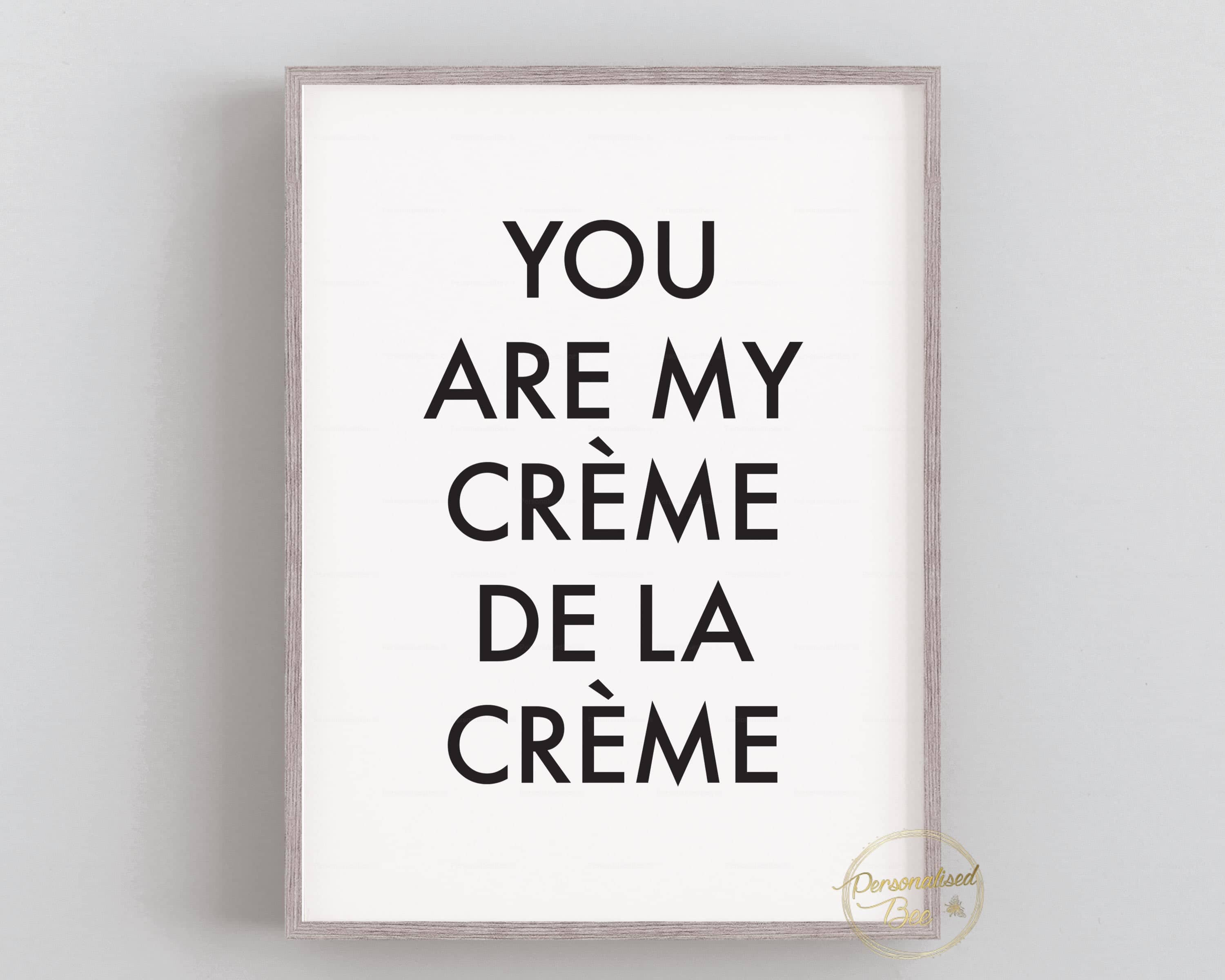 Typography Quote - You Are My Creme de la Creme - Wall Art Print.